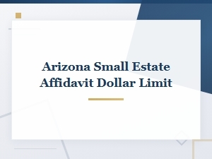 Arizona Small Estate Affidavit Dollar Limit