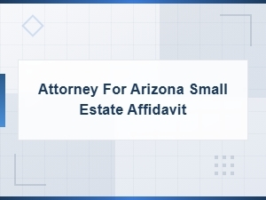 Arizona Small Estate Affidavit Eligibility: When You Need an Attorney