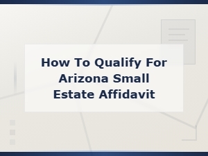 Qualifying for an Arizona Small Estate Affidavit