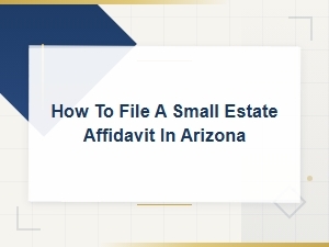 How to File a Small Estate Affidavit in Arizona