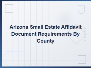 Arizona Small Estate Affidavit Requirements by County