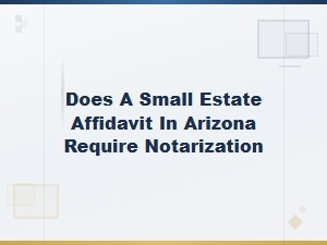 Arizona Small Estate Affidavit Notarization Requirements