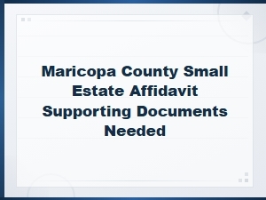 Maricopa County Small Estate Affidavit: Required Documents
