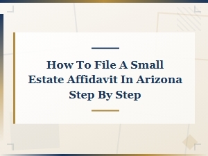 Arizona Small Estate Affidavit Filing Steps