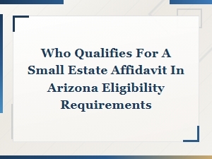 Arizona Small Estate Affidavit Eligibility Requirements