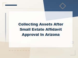 How to Collect Assets After Arizona Small Estate Affidavit