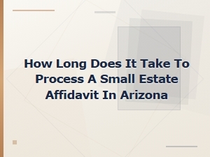 Arizona Small Estate Affidavit Processing Time